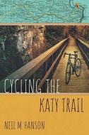 Cycling the Katy Trail: A Tandem Sojourn Along Missouri's Katy Trail di Neil M. Hanson edito da HIGH PRAIRIE PR