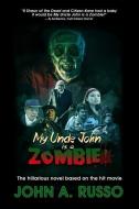 My Uncle John Is a Zombie!: The Hilarious Novel Based on the Hit Movie di John Russo edito da BURNING BULB PUB