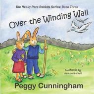 Over the Winding Wall di Peggy Cunningham edito da LIGHTNING SOURCE INC