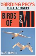 Birds of Michigan (The Birding Pro's Field Guides) di Marc Parnell edito da Naturalist & Traveler Press
