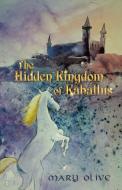 The Hidden Kingdom of Kaballus di Mary Olive edito da Westbow Press
