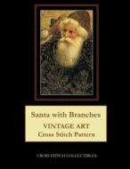 Santa with Branches: Vintage Art Cross Stitch Pattern di Cross Stitch Collectibles edito da Createspace Independent Publishing Platform