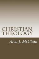 Christian Theology: Theology Outlines Used by Dr. McClain a Grace Seminary di Dr Alva J. McClain edito da Createspace Independent Publishing Platform