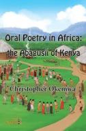 Oral Poetry in Africa di Christopher Okemwa edito da Nsemia Inc.