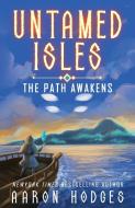 UNTAMED ISLES: THE PATH AWAKENS di AARON HODGES edito da LIGHTNING SOURCE UK LTD