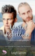 Merlot Rebellion: An Enemies to Lovers Gay Romance di Leigh Jarrett edito da LIGHTNING SOURCE INC