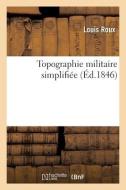 TOPOGRAPHIE MILITAIRE SIMPLIFI E. M THOD di ROUX-L edito da LIGHTNING SOURCE UK LTD