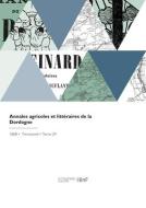 Annales agricoles et littéraires de la Dordogne di Societe de la Dordogne edito da HACHETTE LIVRE