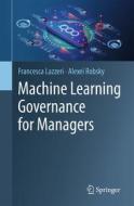 Machine Learning Governance for Managers di Alexei Robsky, Francesca Lazzeri edito da Springer International Publishing