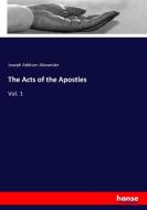 The Acts of the Apostles di Joseph Addison Alexander edito da hansebooks