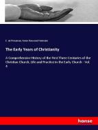 The Early Years of Christianity di E. De Pressense, Annie Harwood-Holmden edito da hansebooks