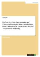 Einfluss des Unterbewusstseins auf Kaufentscheidungen. Werbepsychologie, Brand Management, Neuromarketing und Trojanisches Marketing Einfluss des Unterbewusstseins auf Kaufentscheidungen. Werbepsychologie, Brand Management, Neuromarketing und Trojanisches Marketing