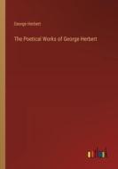 The Poetical Works of George Herbert di George Herbert edito da Outlook Verlag