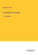 Archäologische Zeitung di Eduard Gerhard edito da Anatiposi Verlag