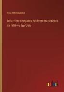 Des effets comparés de divers traitements de la fièvre typhoide di Paul Henri Duboué edito da Outlook Verlag