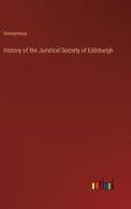 History of the Juridical Society of Edinburgh di Anonymous edito da Outlook Verlag