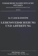 Lebensversicherung und Abtretung di Ulrich Joseph edito da Lang, Peter GmbH