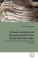 Climate sensitivity of European larch in the French Maritime Alps di Thomas Neuenschwander edito da VDM Verlag