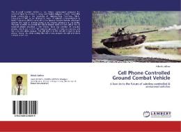 Cell Phone Controlled Ground Combat Vehicle di Ashish Jadhav edito da LAP Lambert Academic Publishing
