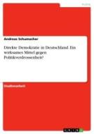 Direkte Demokratie in Deutschland. Ein wirksames Mittel gegen Politikverdrossenheit? di Andreas Schumacher edito da GRIN Verlag