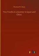 Two Youths in a Journey to Japan and China di Thomas W. Knox edito da Outlook Verlag