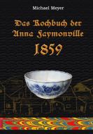 Das Kochbuch der Anna Faymonville 1859 di Michael Meyer edito da Books on Demand