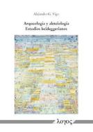 Arqueologia y Aleteiologia: Estudios Heideggerianos di Alejandro G. Vigo edito da Logos Verlag Berlin
