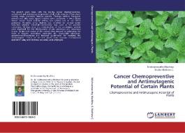 Cancer Chemopreventive and Antimutagenic Potential of Certain Plants di Krishnamoorthy Machina, Shailet Mathew C. edito da LAP Lambert Academic Publishing