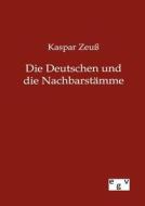 Die Deutschen und die Nachbarstämme di Kaspar Zeuß edito da Europ.Geschichtsverlag