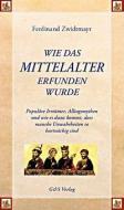 Wie das Mittelalter erfunden wurde di Ferdinand Zwidtmayr edito da G & S Verlag