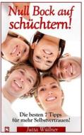 Null Bock Auf Schuchtern: Die Besten 7 Tipps Fuer Mehr Selbstvertrauen! di Jutta Wullner edito da Jutta Wuellner