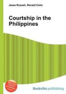 Courtship In The Philippines di Jesse Russell, Ronald Cohn edito da Book On Demand Ltd.