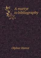 A Martyr To Bibliography di Olphar Hamst edito da Book On Demand Ltd.