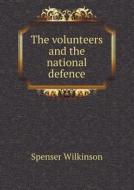 The Volunteers And The National Defence di Spenser Wilkinson edito da Book On Demand Ltd.
