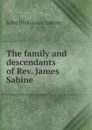 The Family And Descendants Of Rev. James Sabine di John Dickinson Sabine edito da Book On Demand Ltd.