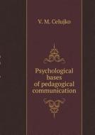 Psychological Bases Of Pedagogical Communication di V M Celujko edito da Book On Demand Ltd.