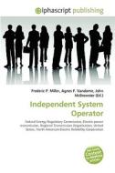 Independent System Operator di #Miller,  Frederic P. Vandome,  Agnes F. Mcbrewster,  John edito da Vdm Publishing House