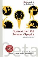 Spain at the 1952 Summer Olympics edito da Betascript Publishing