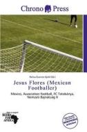 Jesus Flores (mexican Footballer) edito da Chrono Press