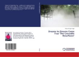 Dreams to Dreams Come True "The Crocodile Resurfaces" di Francis Borgia Vengai edito da LAP Lambert Academic Publishing