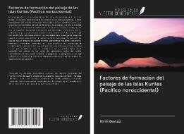 Factores de formación del paisaje de las Islas Kuriles (Pacífico noroccidental) di Kirill Ganzei edito da Ediciones Nuestro Conocimiento