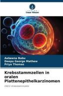 Krebsstammzellen in oralen Plattenepithelkarzinomen di Aebeena Babu, Deepu George Mathew, Priya Thomas edito da Verlag Unser Wissen