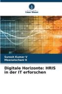 Digitale Horizonte: HRIS in der IT erforschen di Suresh Kumar V, Meenalochani K edito da Verlag Unser Wissen