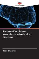 Risque d'accident vasculaire cérébral et calcium di Nazia Sharmin edito da Editions Notre Savoir