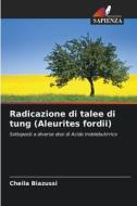 Radicazione di talee di tung (Aleurites fordii) di Cheila Biazussi edito da Edizioni Sapienza