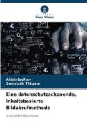 Eine datenschutzschonende, inhaltsbasierte Bildabrufmethode di Atish Jadhav, Somnath Thigale edito da Verlag Unser Wissen