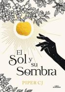 El Sol Y Su Sombra / The Sun and It's Shade di Piper C J edito da ALFAGUARA JUVENIL