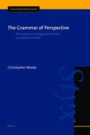 The Grammar of Perspective: The Sumerian Conjugation Prefixes as a System of Voice di Christopher Woods edito da BRILL ACADEMIC PUB