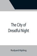 The City of Dreadful Night di Rudyard Kipling edito da Alpha Editions