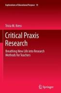 Critical Praxis Research di Tricia M. Kress edito da Springer Netherlands